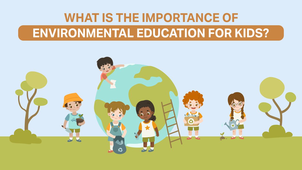 You are currently viewing What is the Importance of Environmental Education for Kids?