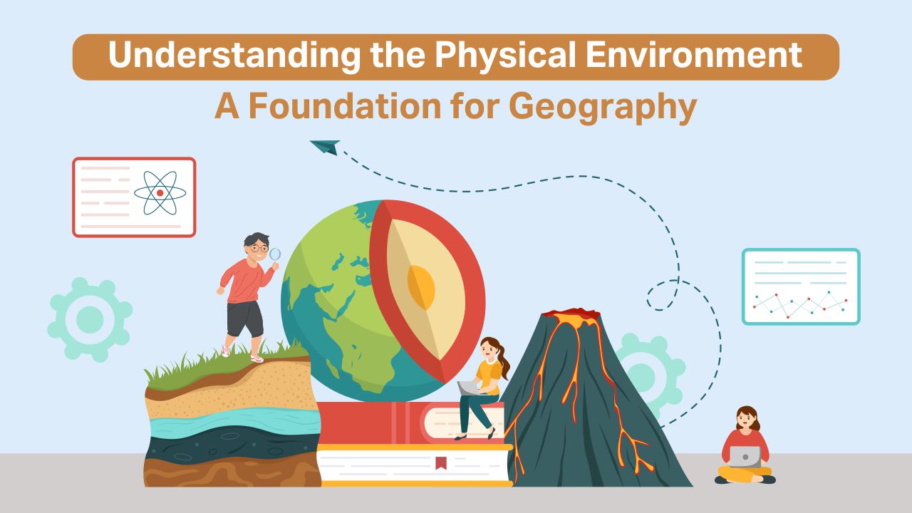 You are currently viewing Understanding the Physical Environment: Building the Foundations of Geography