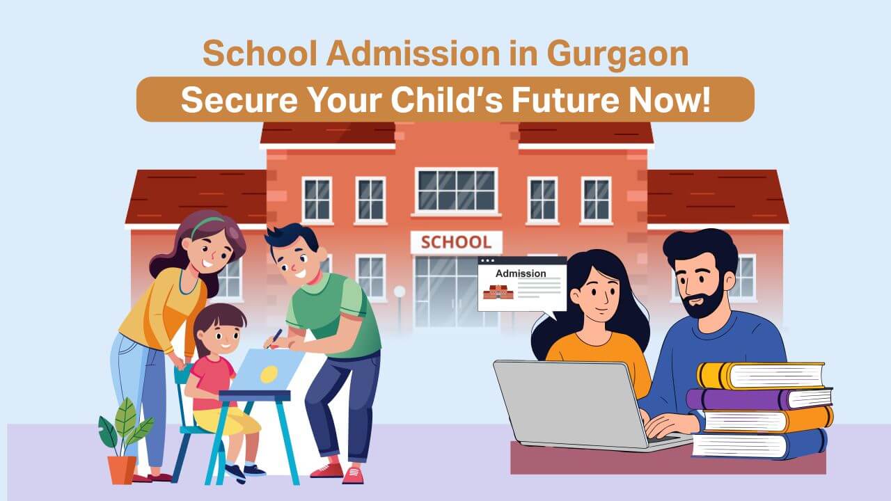You are currently viewing School Admission in Gurgaon: Select the Best for Your Child!